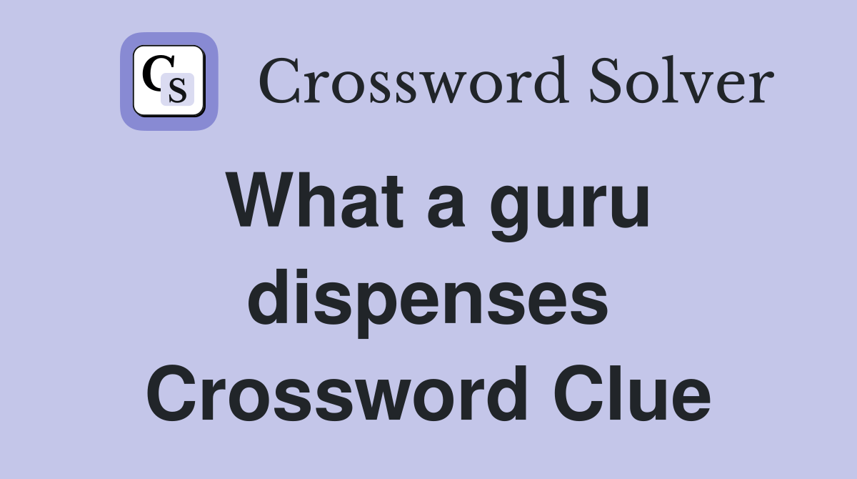 What a guru dispenses Crossword Clue