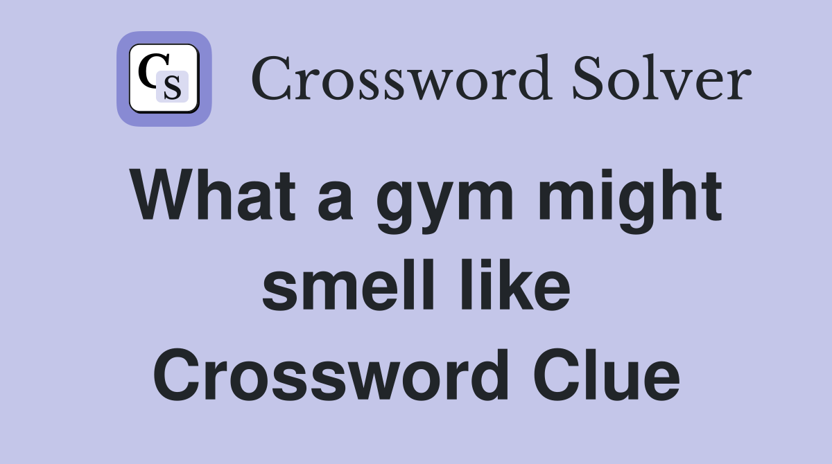 What a gym might smell like Crossword Clue