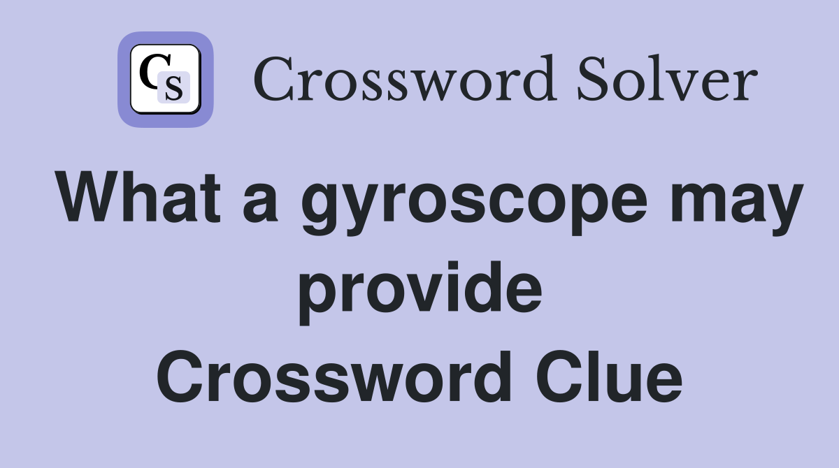What a gyroscope may provide Crossword Clue