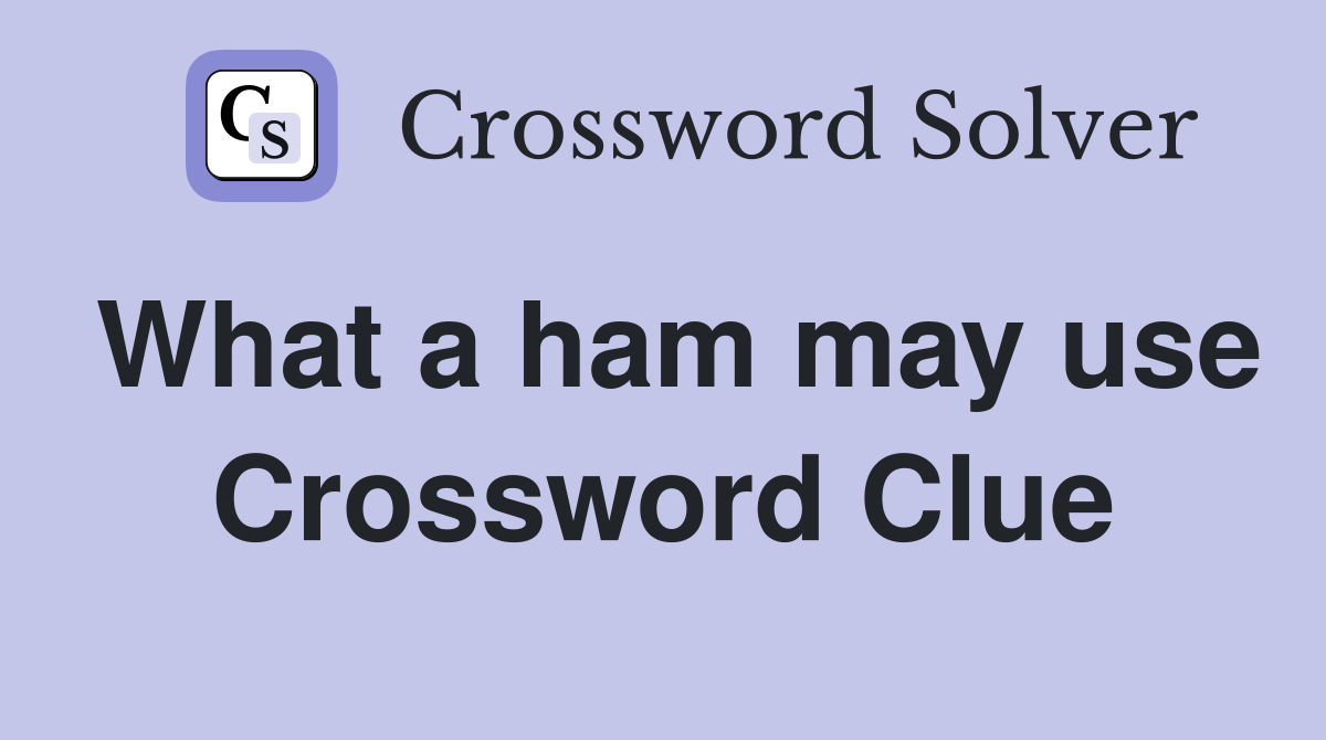 What a ham may use Crossword Clue