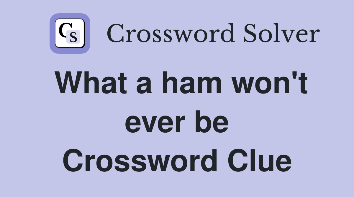 What a ham won't ever be Crossword Clue