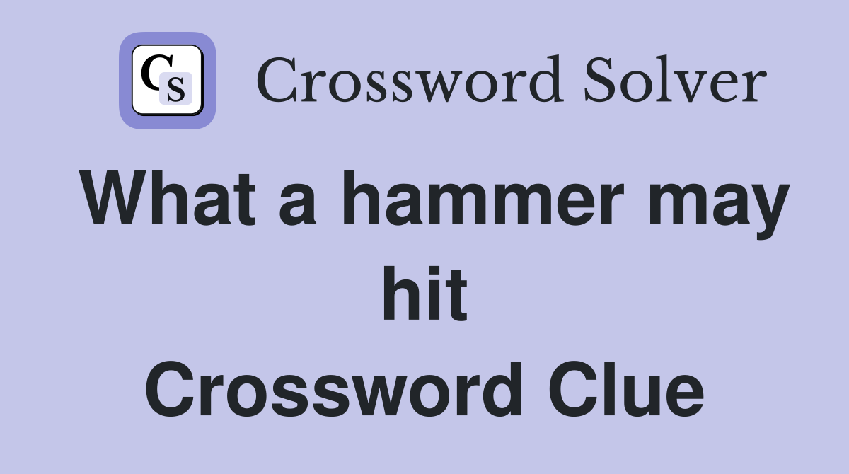 What a hammer may hit Crossword Clue