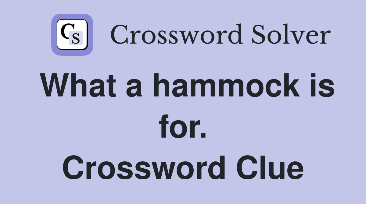 What a hammock is for. Crossword Clue