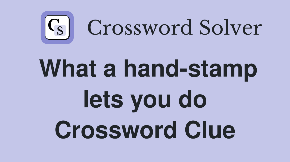 What a hand-stamp lets you do Crossword Clue