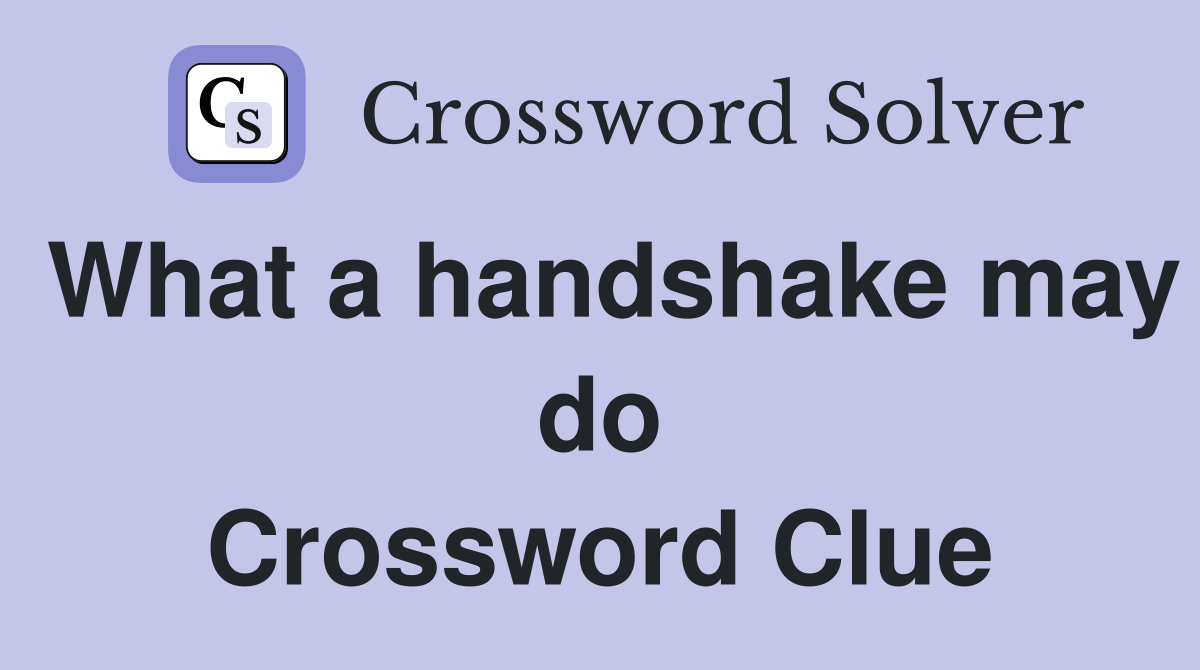 What a handshake may do Crossword Clue