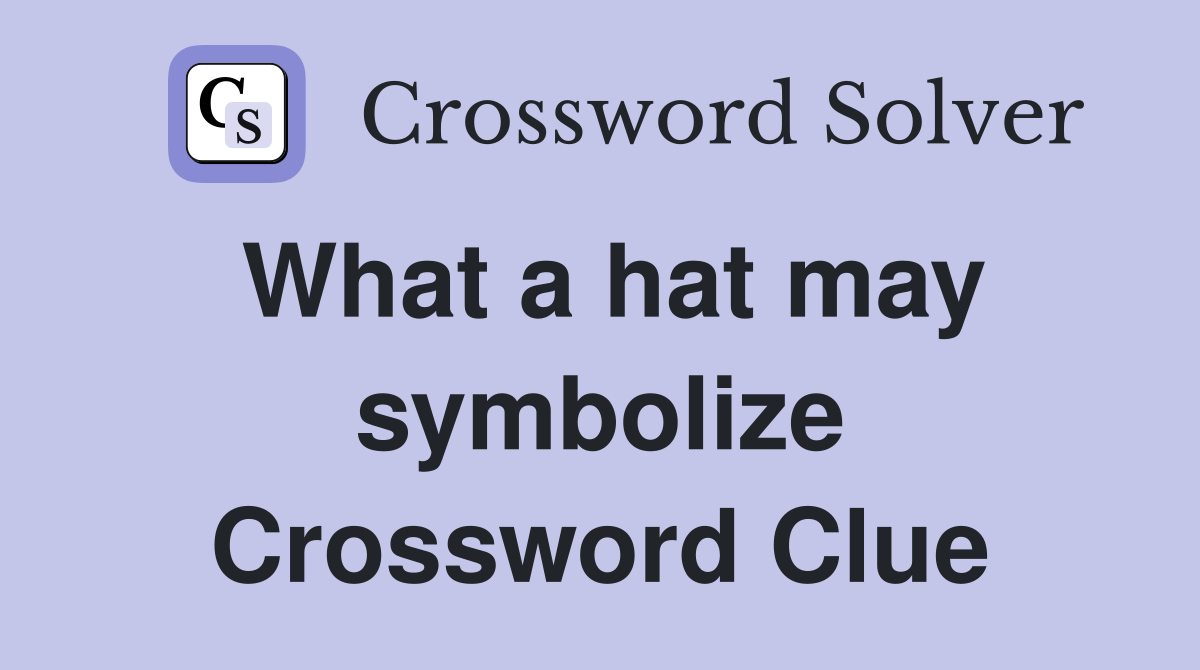 What a hat may symbolize Crossword Clue