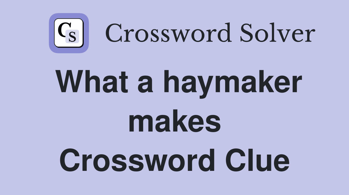 What a haymaker makes Crossword Clue