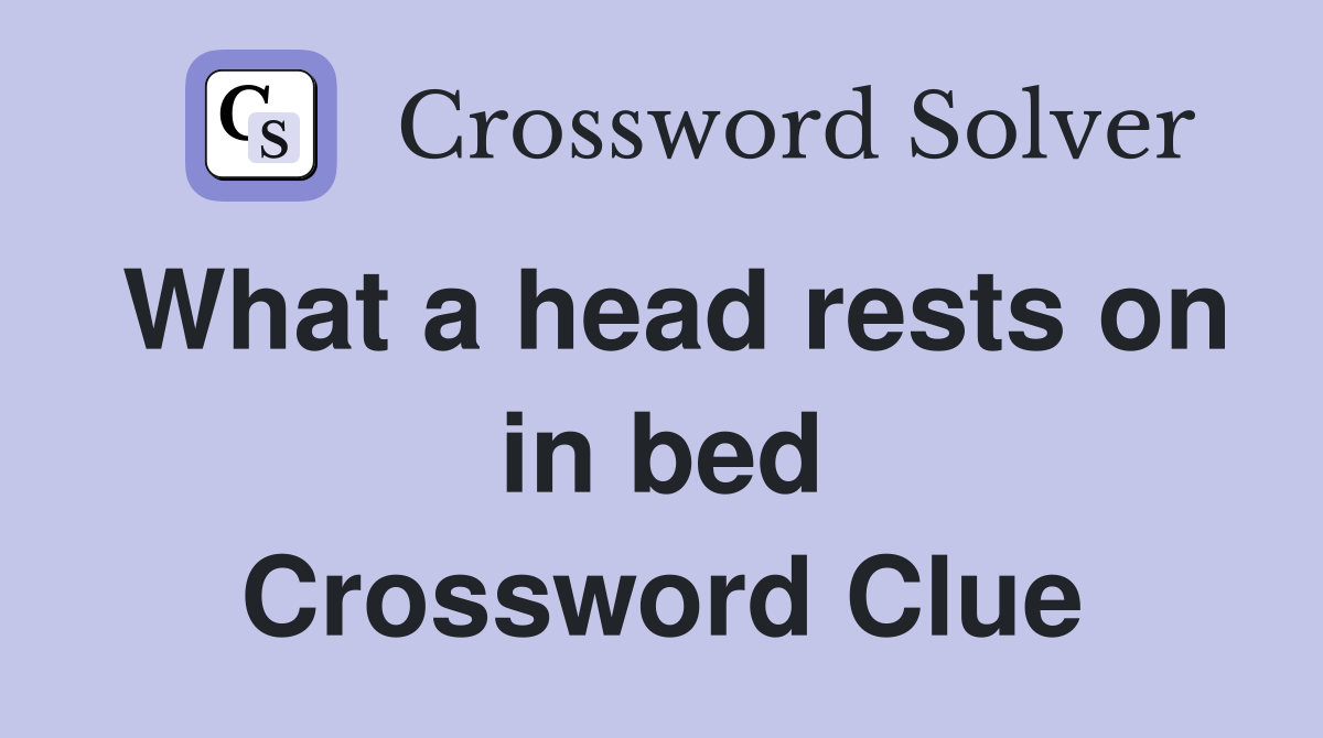 What a head rests on in bed Crossword Clue