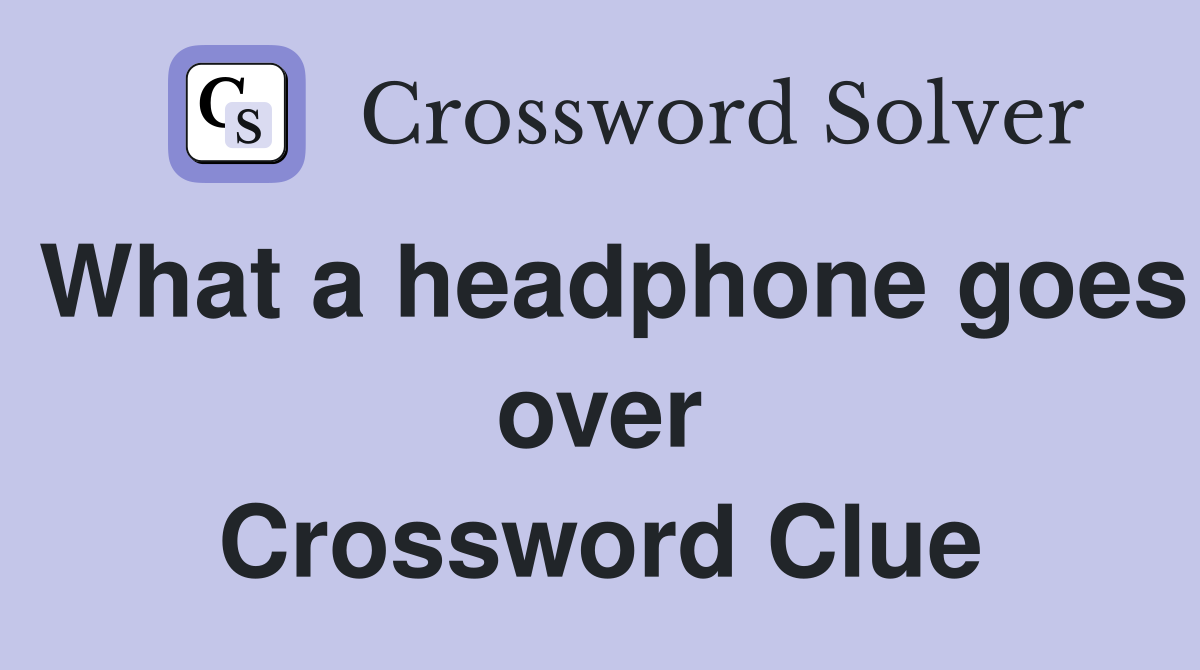 What a headphone goes over Crossword Clue