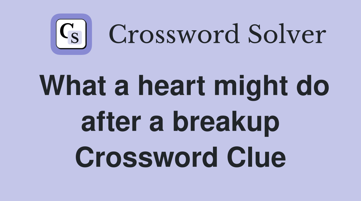 What a heart might do after a breakup Crossword Clue