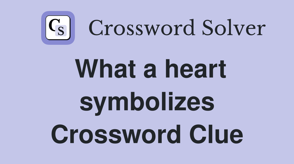 What a heart symbolizes Crossword Clue