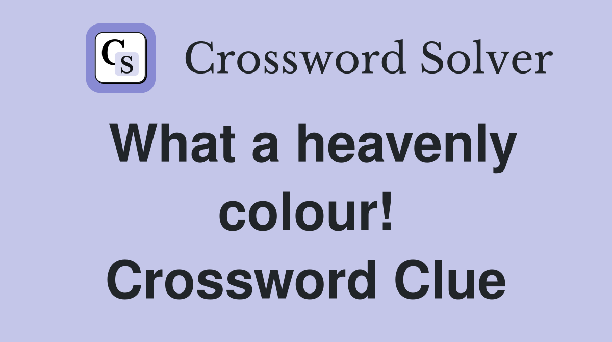 What a heavenly colour! Crossword Clue