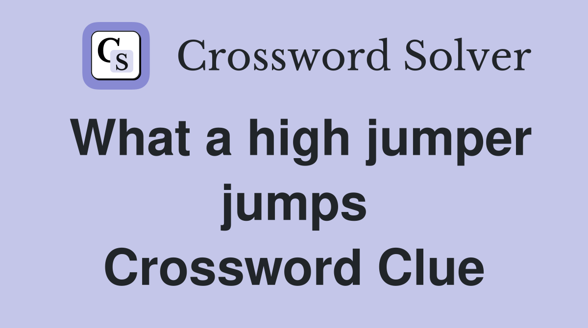 What a high jumper jumps Crossword Clue