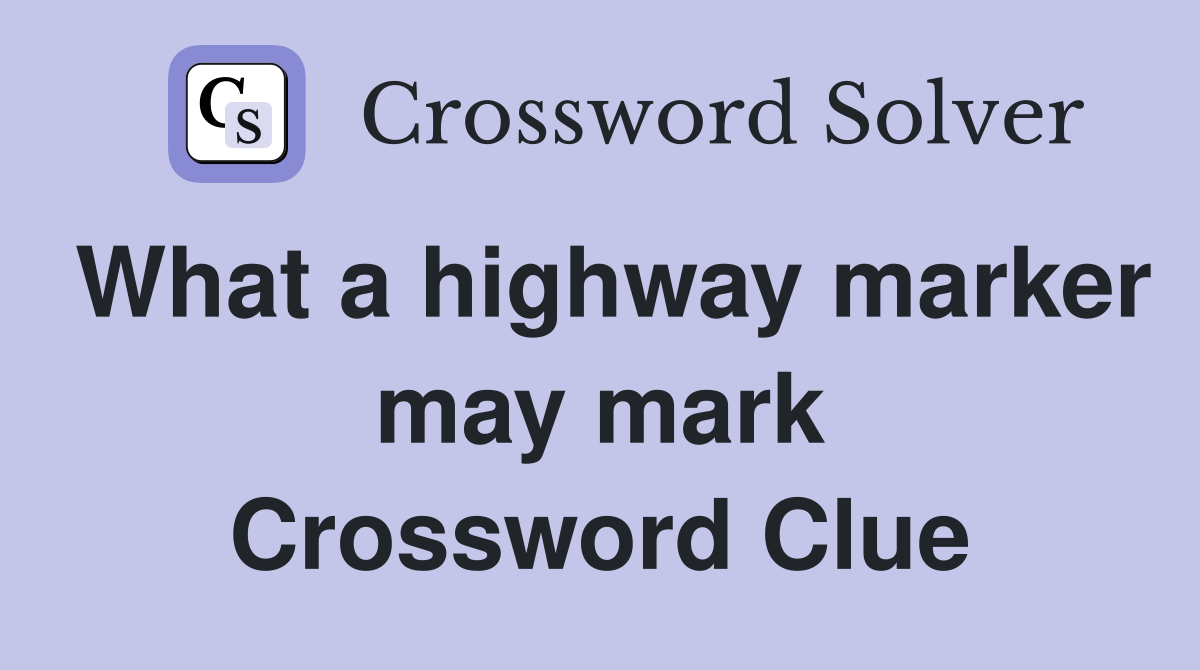What a highway marker may mark Crossword Clue