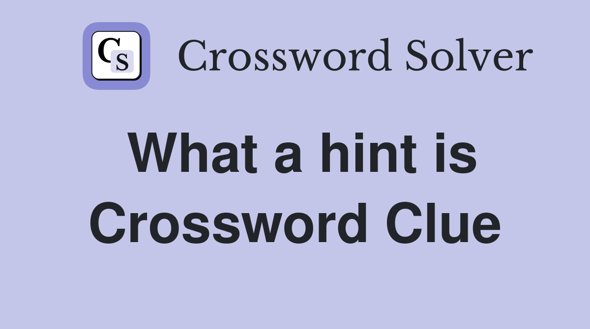 What a hint is Crossword Clue