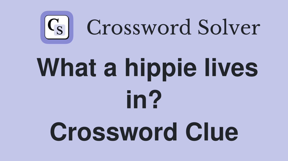 What a hippie lives in? Crossword Clue