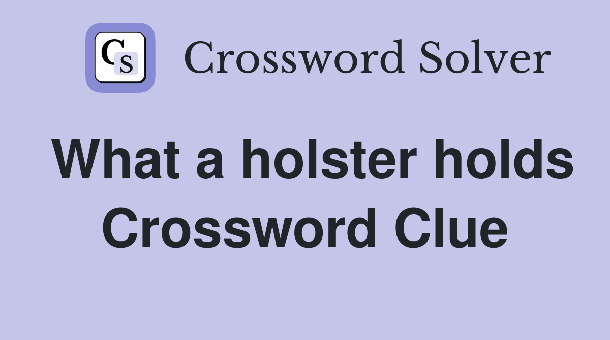 What a holster holds Crossword Clue