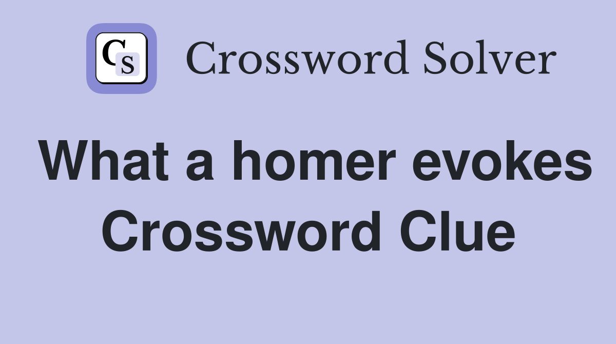 What a homer evokes Crossword Clue