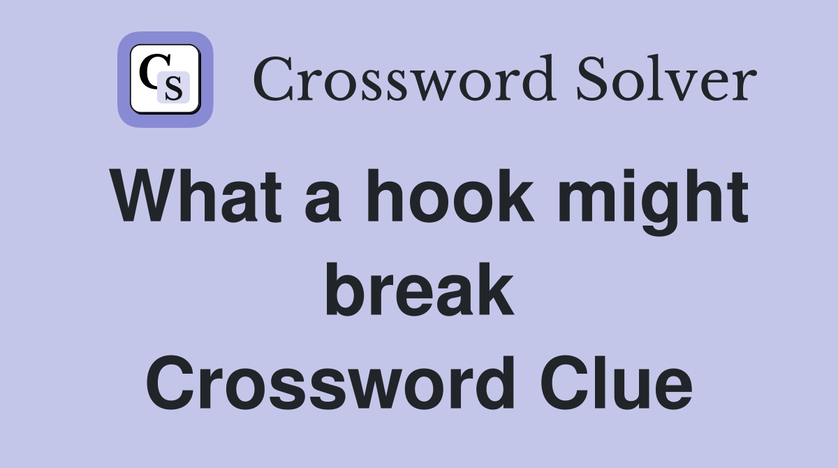 What a hook might break Crossword Clue