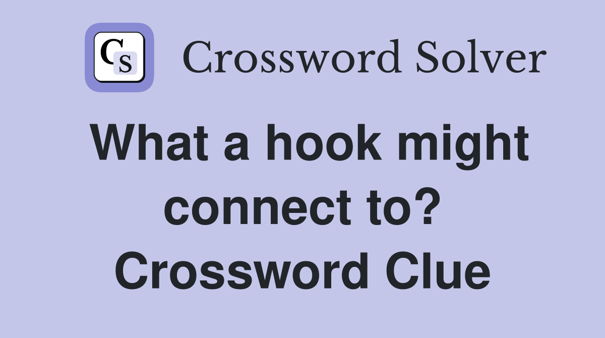 What a hook might connect to? Crossword Clue