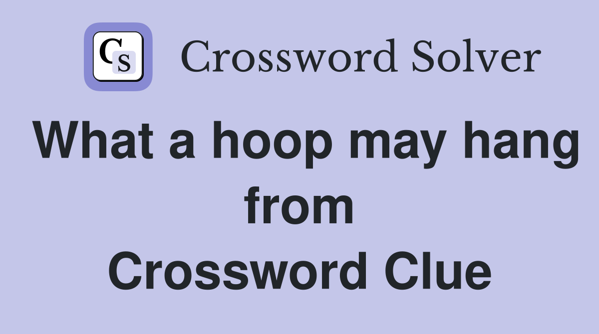 What a hoop may hang from Crossword Clue