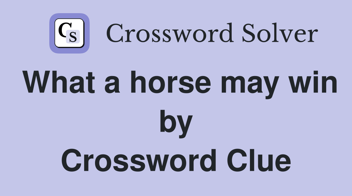 What a horse may win by Crossword Clue