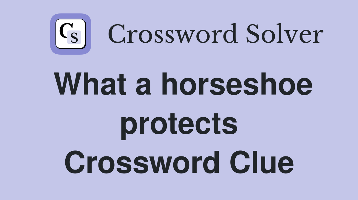 What a horseshoe protects Crossword Clue