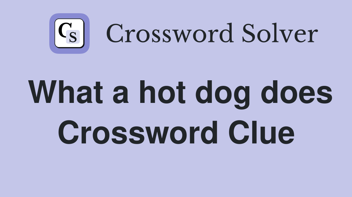 What a hot dog does Crossword Clue