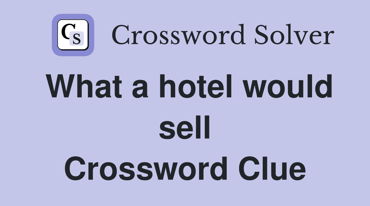 What a hotel would sell Crossword Clue