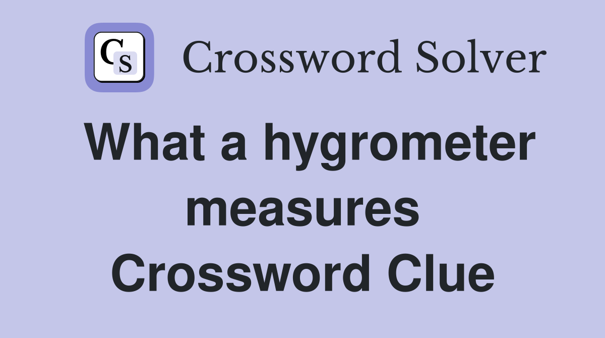 What a hygrometer measures Crossword Clue