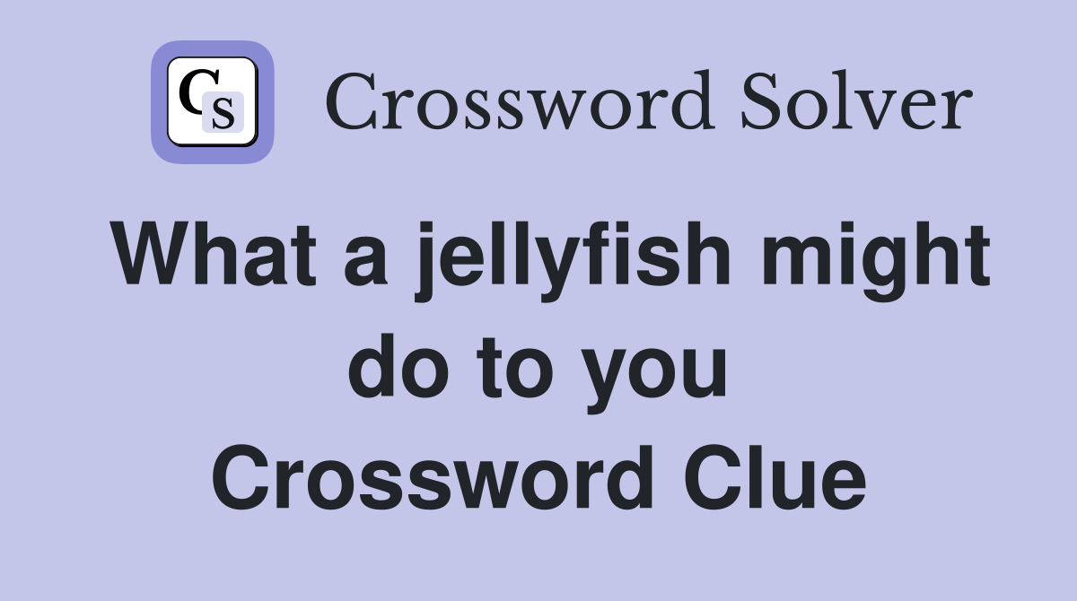 What a jellyfish might do to you Crossword Clue