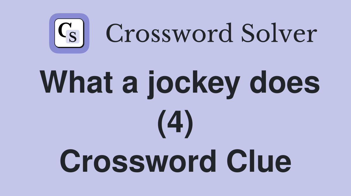 What a jockey does (4) Crossword Clue