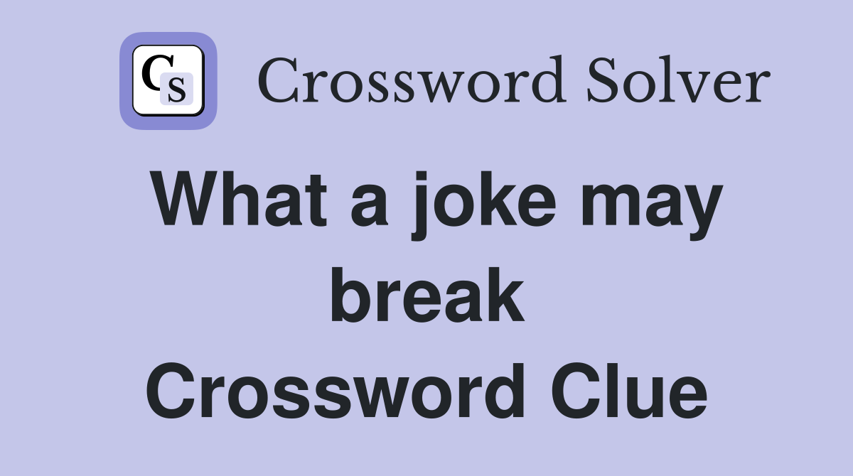 What a joke may break Crossword Clue