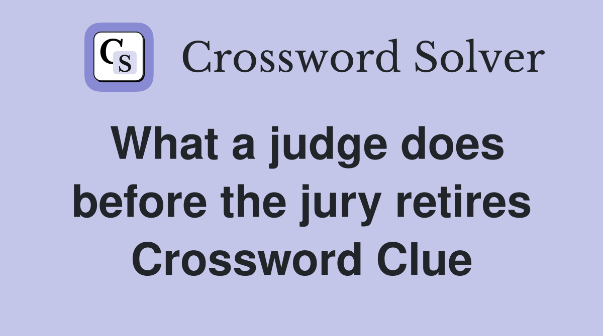 What a judge does before the jury retires Crossword Clue