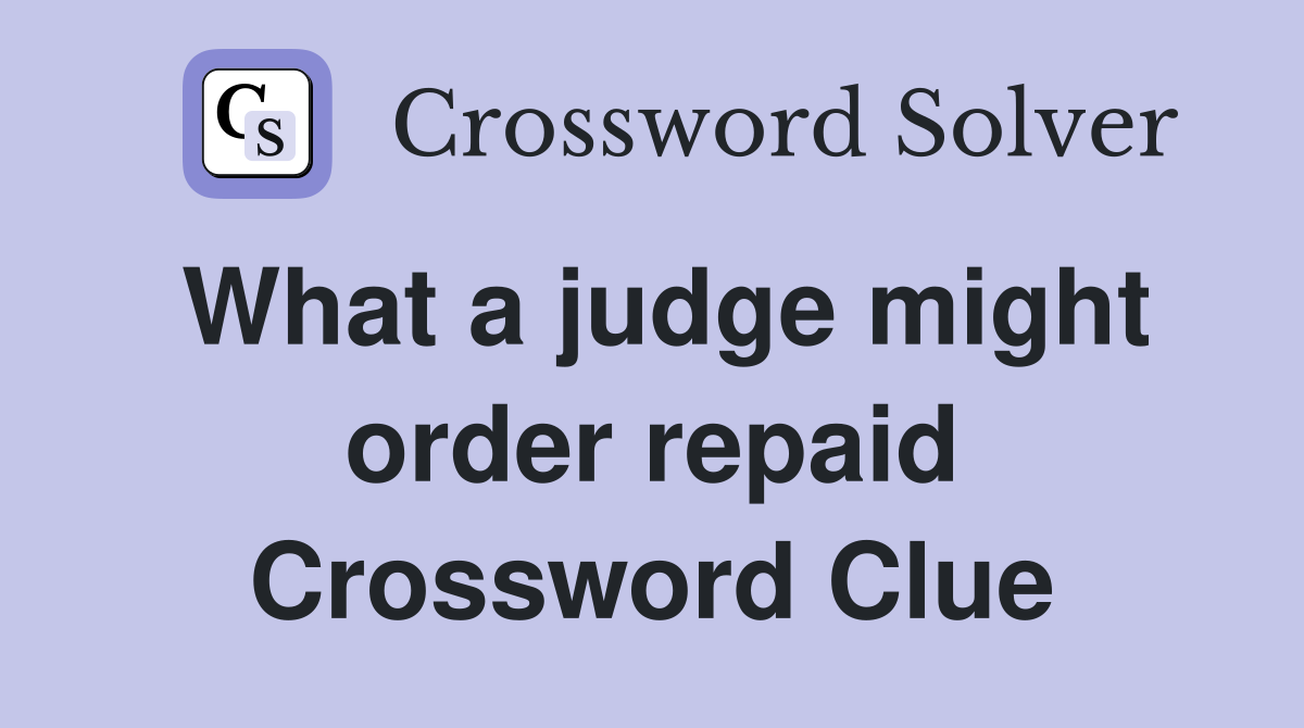 What a judge might order repaid Crossword Clue