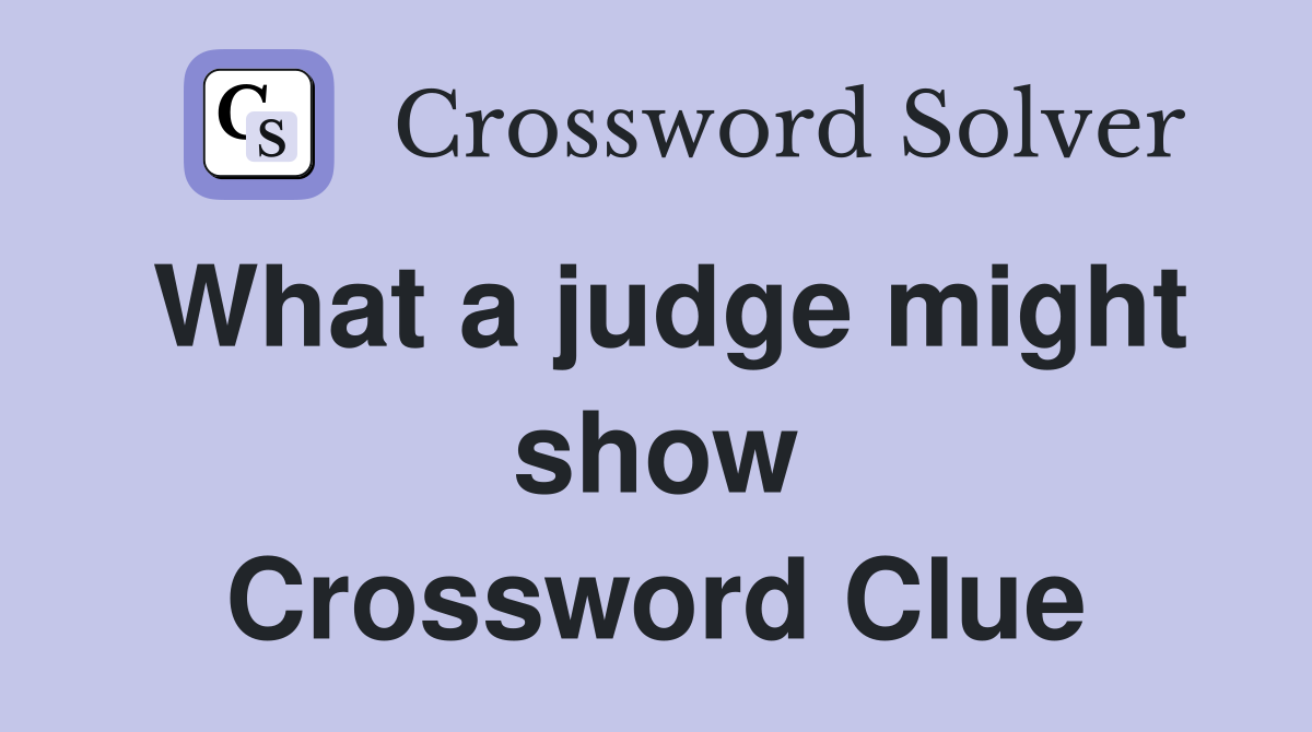 What a judge might show Crossword Clue