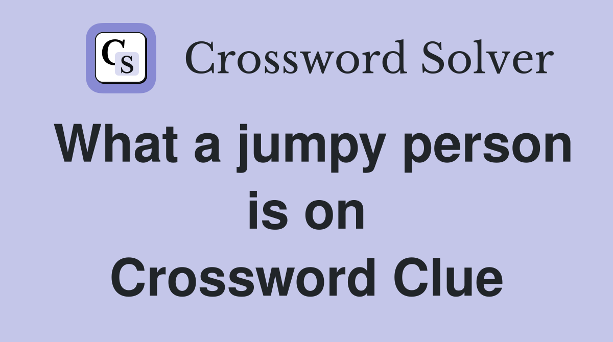 What a jumpy person is on Crossword Clue