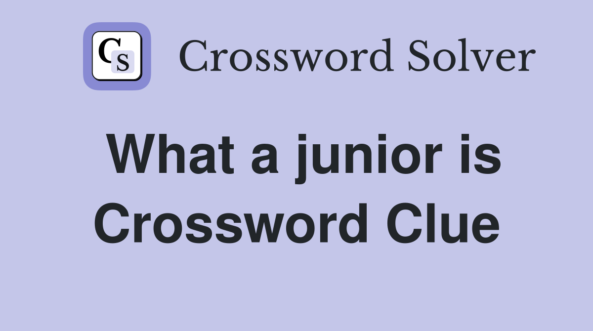 What a junior is Crossword Clue