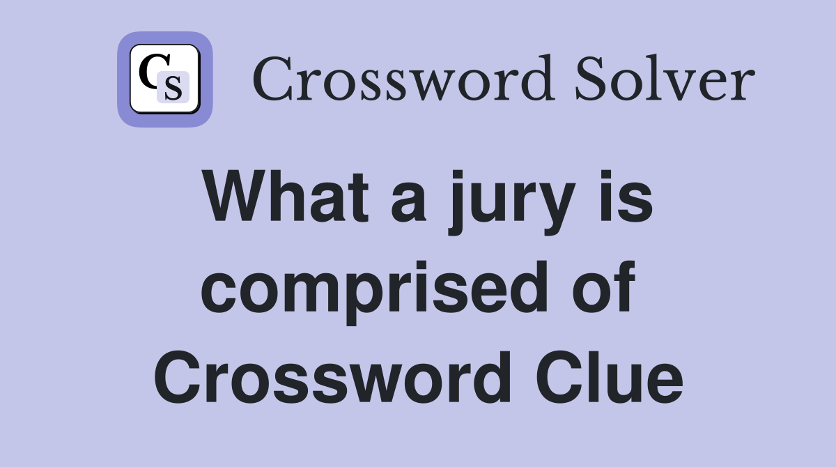 What a jury is comprised of Crossword Clue