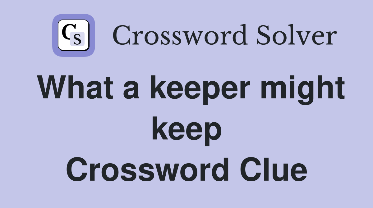 What a keeper might keep Crossword Clue