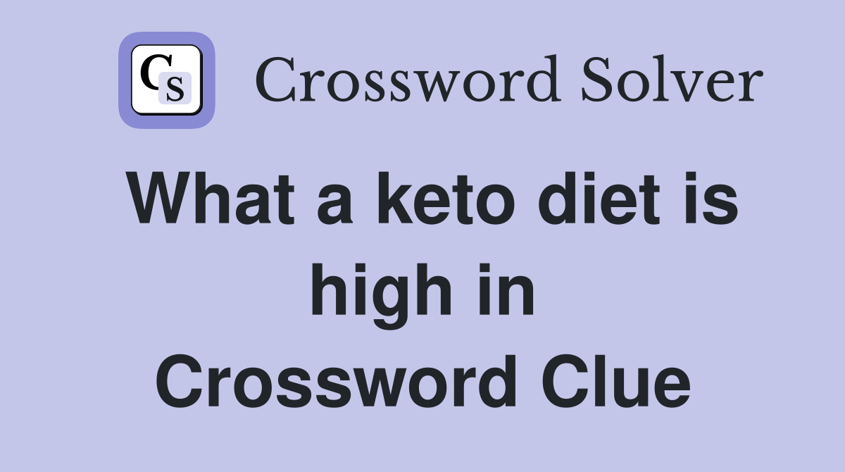 What a keto diet is high in Crossword Clue