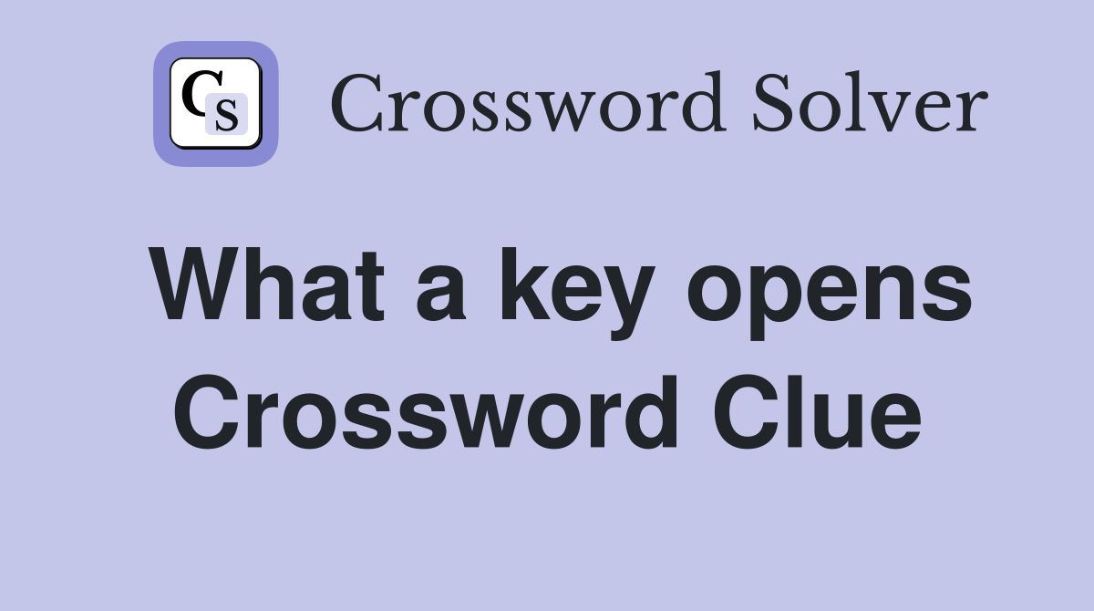 What a key opens Crossword Clue