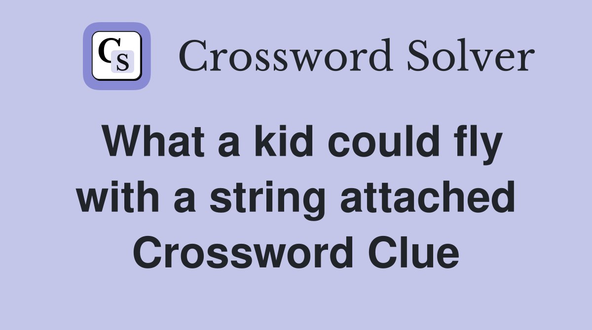 What a kid could fly with a string attached Crossword Clue