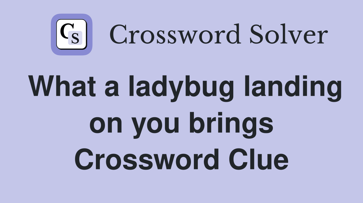 What a ladybug landing on you brings Crossword Clue