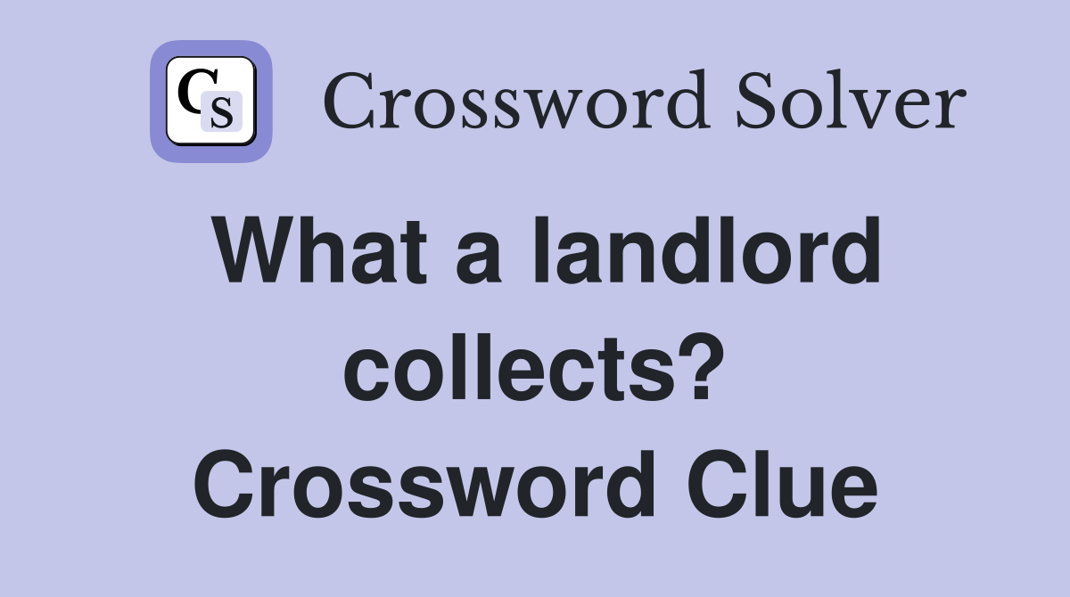 What a landlord collects? Crossword Clue