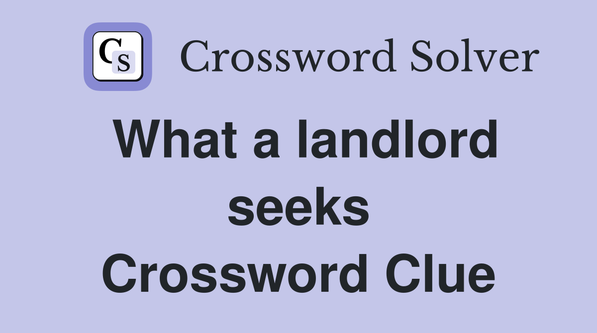 What a landlord seeks Crossword Clue
