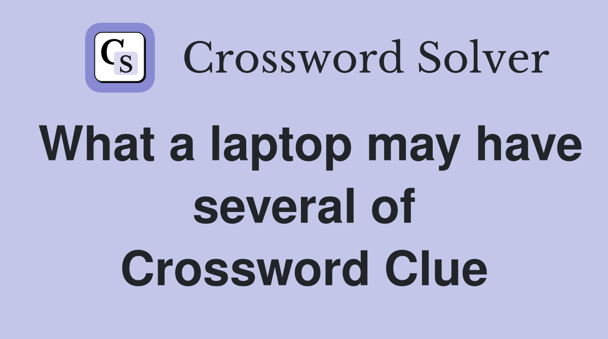What a laptop may have several of Crossword Clue