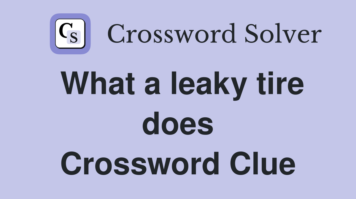 What a leaky tire does Crossword Clue
