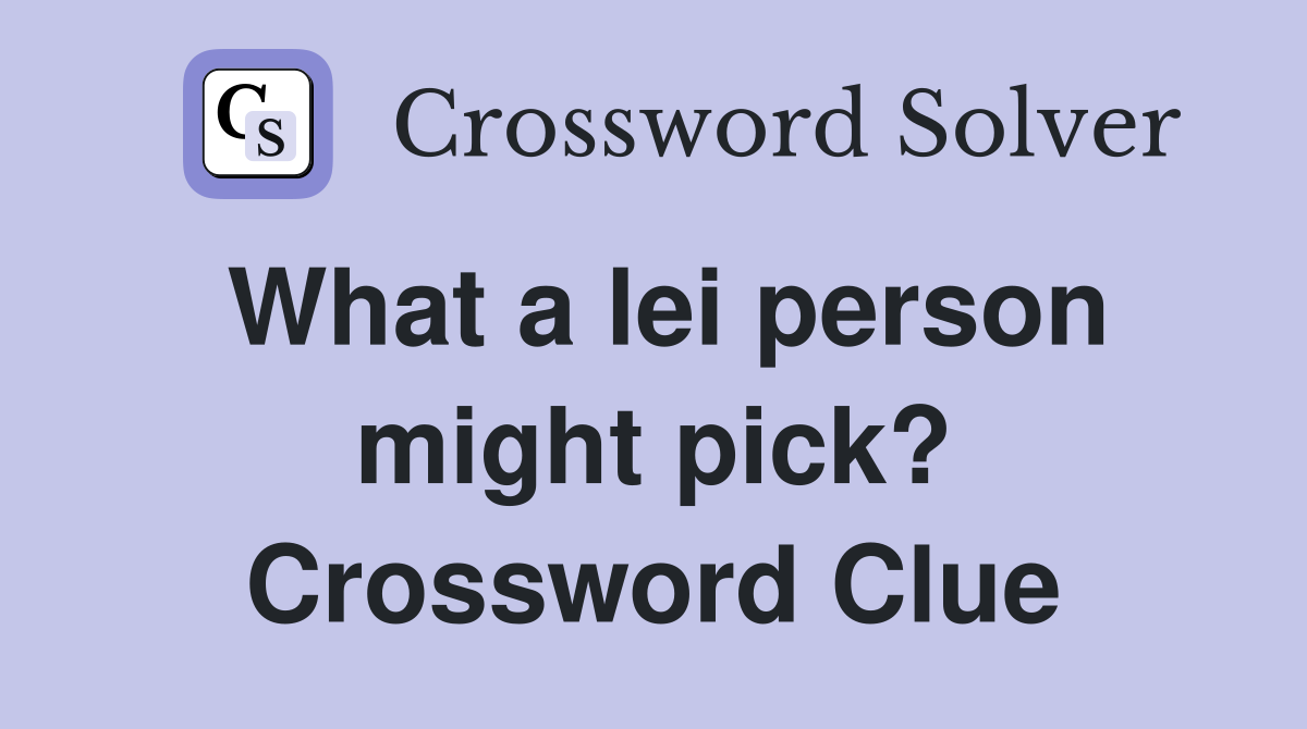 What a lei person might pick? Crossword Clue