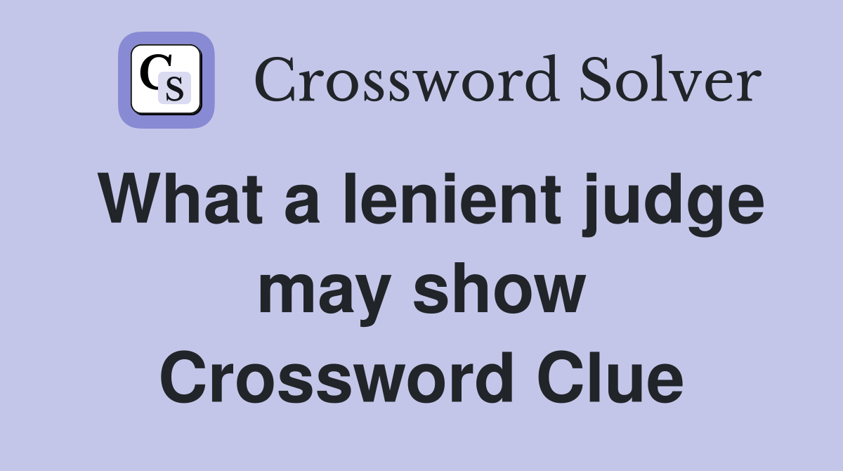 What a lenient judge may show Crossword Clue